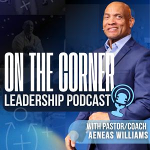 On the Corner Leadership Podcast w/ Pastor Coach Aeneas Williams
