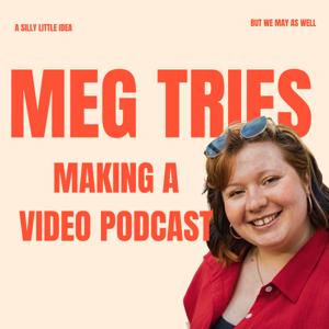Meg Tries Making A Video Podcast