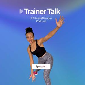 Trainer Talk: A Fitness Blender Podcast