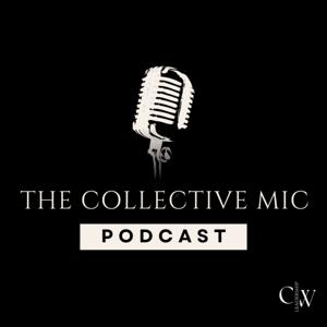 The Collective Mic Podcast
