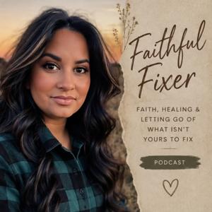 Faithful Fixer | Faith, Healing & Letting Go of What Isn't Yours to Fix