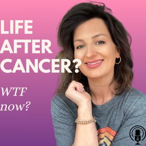 Life After Cancer? WTF Now?