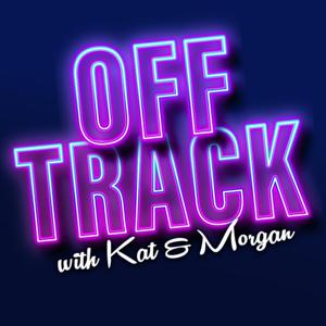 Off Track with Kat and Morgan