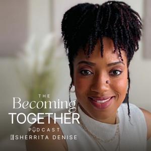 Becoming Together with Sherrita Denise