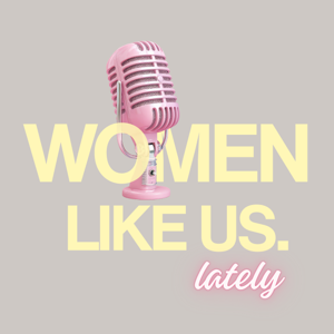 Women Like Us, Lately