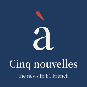 Cinq nouvelles: the news in B1 French