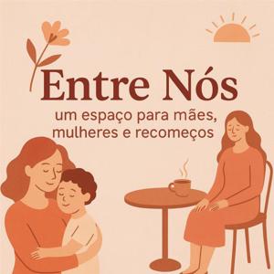 Entre Nós: Um espaço para mães, mulheres e recomeços!