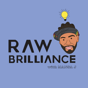 Raw Brilliance Podcast With Mansa J
