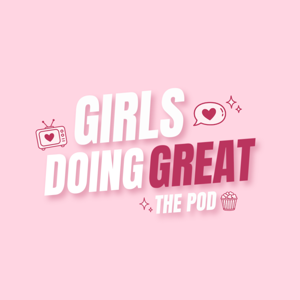 Girls Doing Great: The Pod