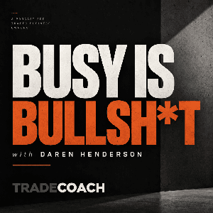 BUSY IS BULLSH*T With Daren Henderson