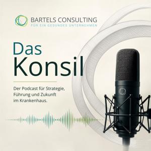 Das Konsil – Der Podcast für Strategie, Führung und Zukunft im Krankenhaus