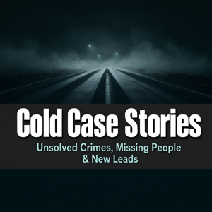 Cold Case Stories: Unsolved Crimes, Missing People & New Leads