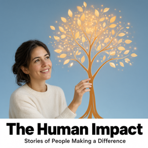 The Human Impact: Stories of People Making a Difference