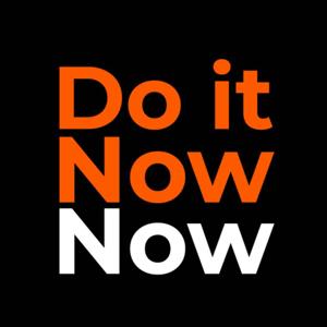 Do it Now Now Podcast