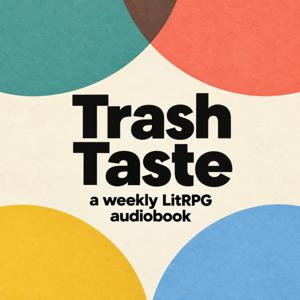 Trash Taste — A Weekly LitRPG Audiobook
