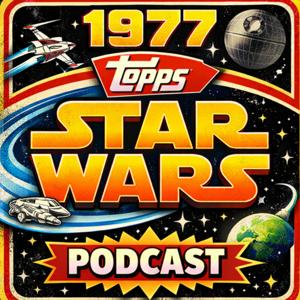 The 1977 Topps Star Wars Podcast