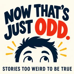 Now That's Just Odd: Stories Too Weird To Be True