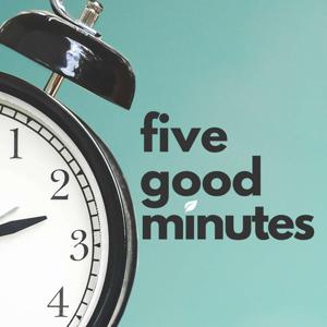 Five Good Minutes