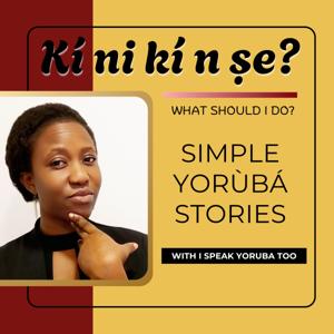I Speak Yoruba Too - Kí ni kí n ṣe?