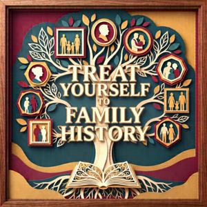 Treat Yourself to Family History