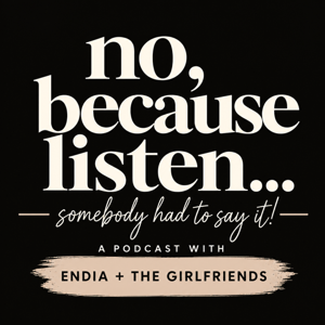 No, Because Listen..