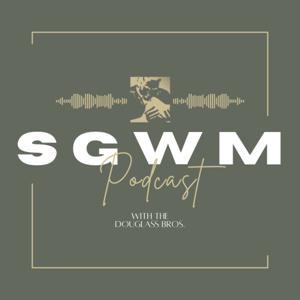 SGWM Podcast with the Douglass Bros