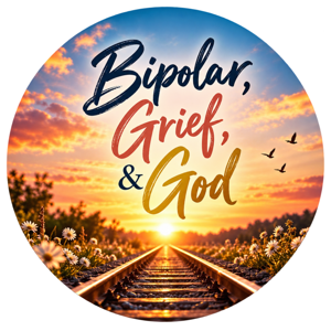 Bipolar, Grief, & God
