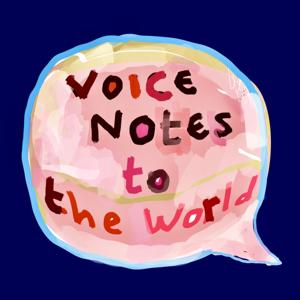 Voice Notes To The World