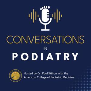 Conversations in Podiatry Hosted by Dr. Paul Wilson of ACPM