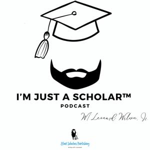I'm Just a Scholar Podcast