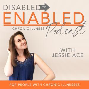 The DISabled to ENabled podcast for people with chronic illnesses by Jessie Ace