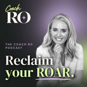 The Coach Ro Podcast: Reclaim Your Roar