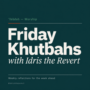 Friday Khutbahs with Idris the Revert