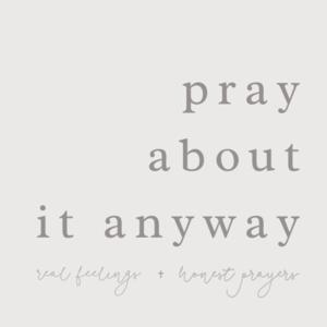 Pray About It Anyway