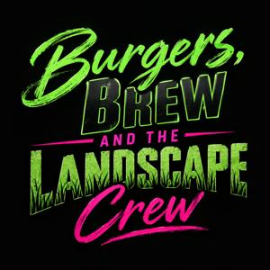 Burgers, Brew, and the Landscape Crew