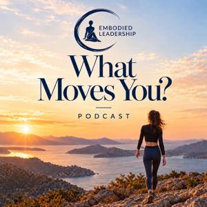 What Moves You? The Embodied Leadership Podcast with Lauren Sorkin
