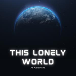 This Lonely World: a sci-fi audio drama