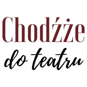 Chodźże do teatru