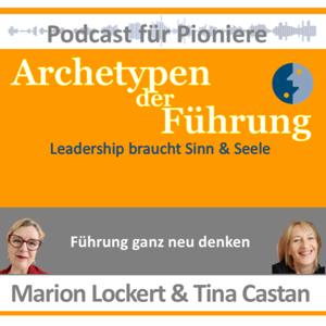 Archetypen der Führung - Leadership braucht Sinn & Seele. Ein Podcast für Pioniere