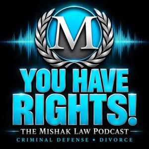 You Have Rights! - The Mishak Law Podcast