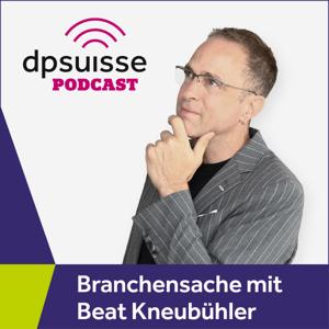 dpsuisse Podcast – «Branchensache» mit Beat Kneubühler