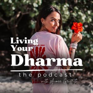 Living Your Dharma: The Podcast with Aimee