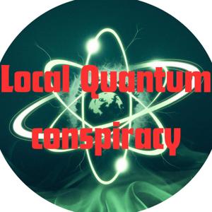 The local quantum conspiracy’s Podcast