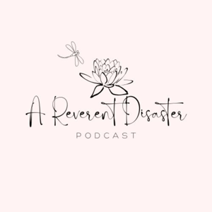 A Reverent Disaster Podcast