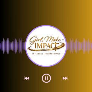 Girl, Make Impact Podcast