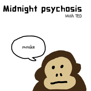 Midnight psychosis