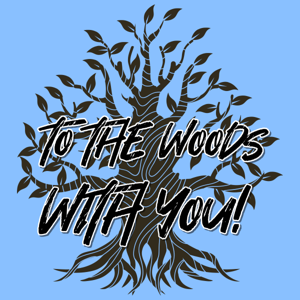 To The Woods With You!