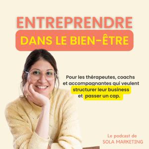 Entreprendre dans le bien-être : Le podcast pour thérapeutes, coachs et accompagnantes qui veulent structurer leur business & passer un cap.