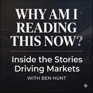 Why Am I Reading This Now? | Inside the Stories Driving Markets