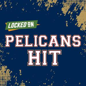 Locked On Pelicans Hit - Quick Takes on the New Orleans Pelicans
